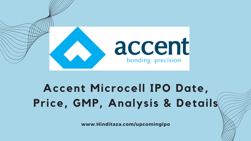 Accent Microcell IPO Date, Price, GMP, Analysis & Details