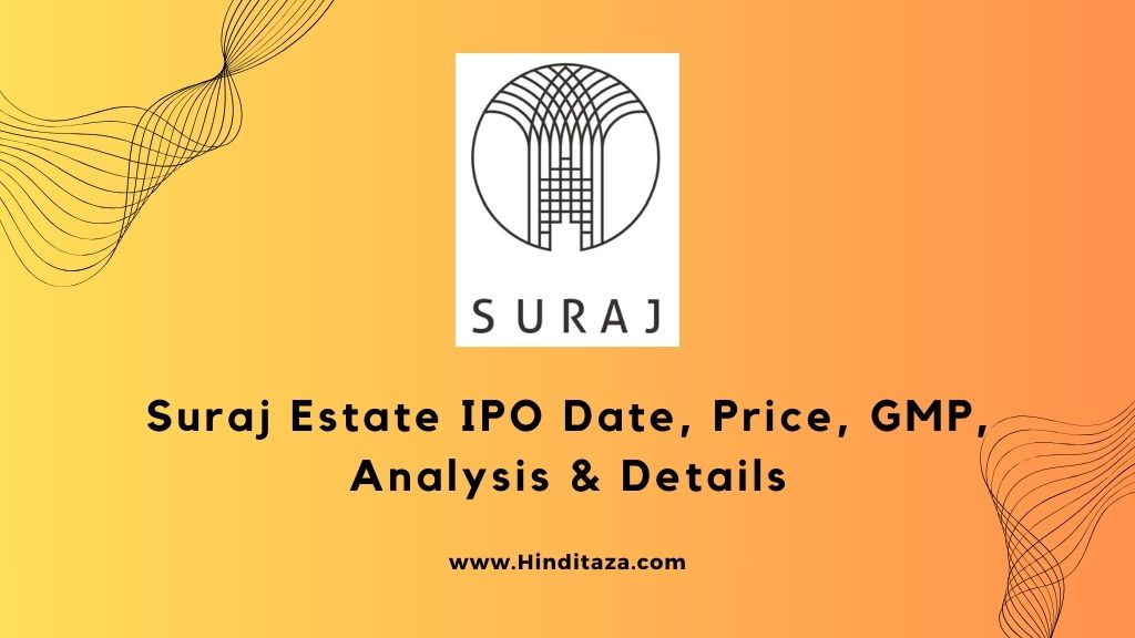 Suraj Estate IPO Date, Price, GMP, Analysis & Details