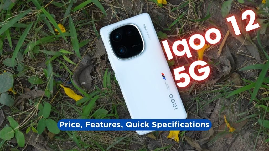 Iqoo 12 5G Price, Features, Quick Specifications | Best Phone Under Rs.52000 ?