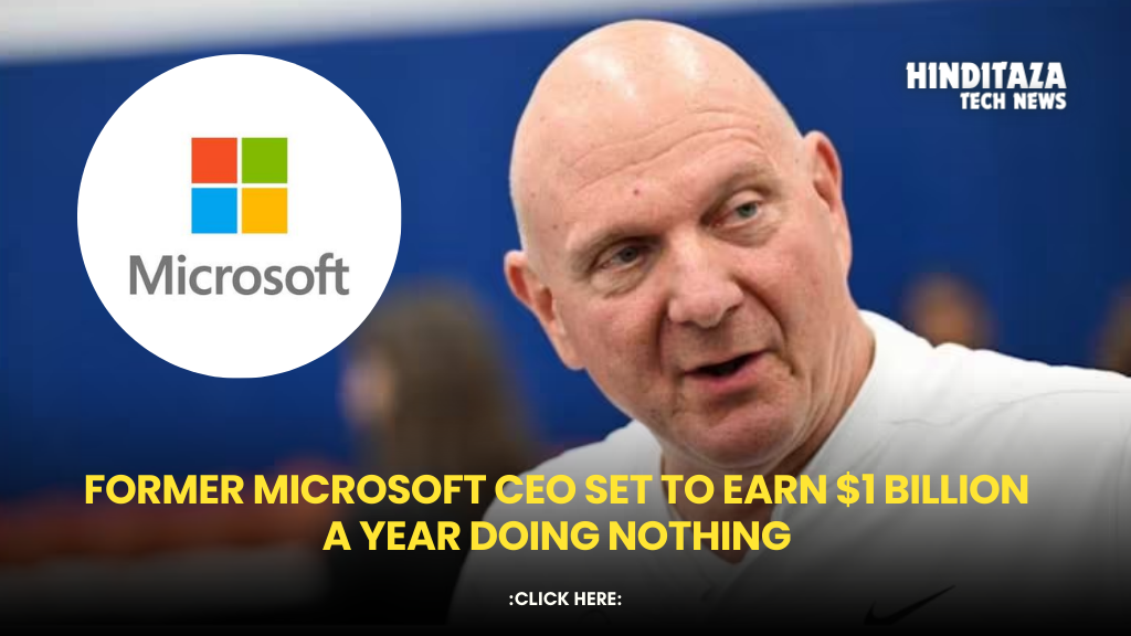 Microsoft CEO Steve ballmer set to Earn $1 Billion a year doing nothing